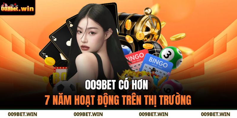009bet 12 009BET có hơn 7 năm hoạt động trên thị trường