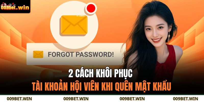 Quên Mật Khẩu 009BET – Cách Khôi Phục Tài Khoản Nhanh Nhất 3 2 cách khôi phục tài khoản hội viên khi quên mật khẩu