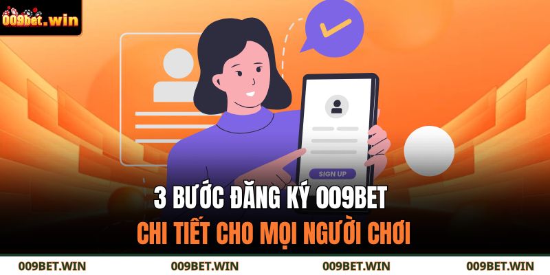 3 bước đăng ký 009BET chi tiết cho mọi người chơi