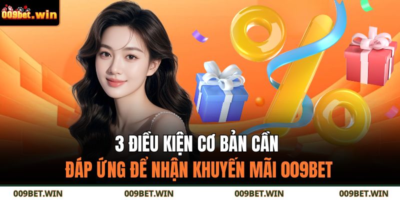 3 điều kiện cơ bản cần đáp ứng để nhận khuyến mãi 009BET