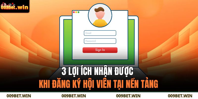 3 lợi ích nhận được khi đăng ký hội viên tại nền tảng