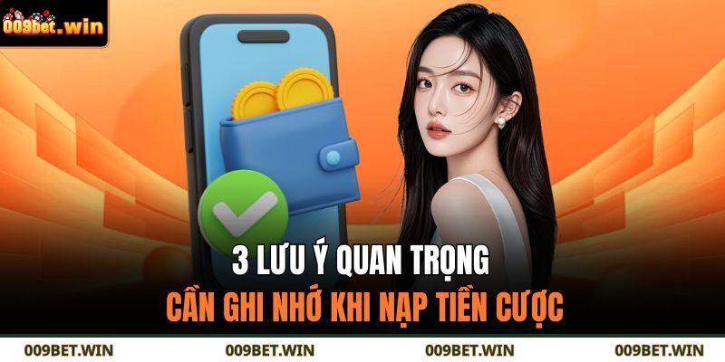 3 lưu ý quan trọng cần ghi nhớ khi nạp tiền cược