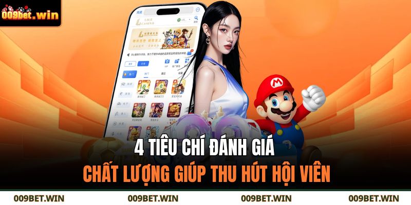 009bet 13 4 tiêu chí đánh giá chất lượng giúp thu hút hội viên