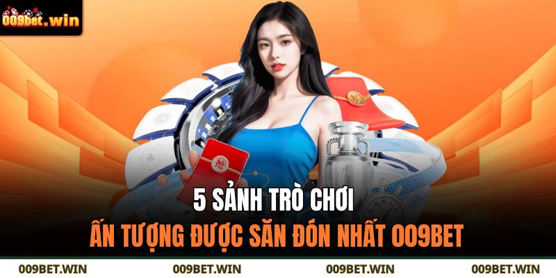 009bet 14 5 sảnh trò chơi ấn tượng được săn đón nhất 009BET