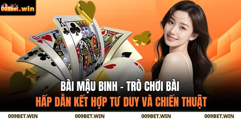 Cách Chơi Bài Mậu Binh Chuẩn Xác – Bí Quyết Cao Thủ 009BET 2 Bài Mậu Binh – trò chơi bài hấp dẫn kết hợp tư duy và chiến thuật