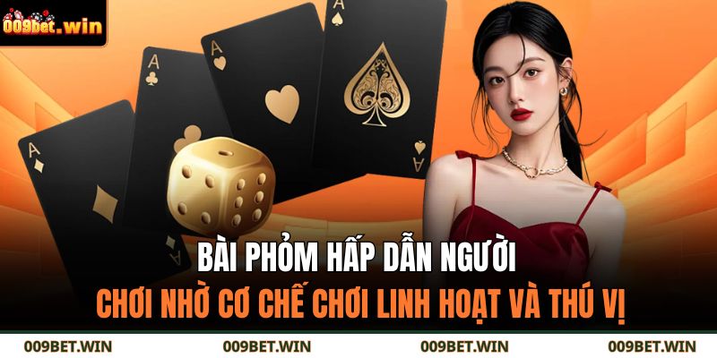 Bài Phỏm Là Gì? Cách Chơi Và Bí Quyết Của Cao Thủ 009BET 3 Bài phỏm hấp dẫn người chơi nhờ cơ chế chơi linh hoạt và thú vị