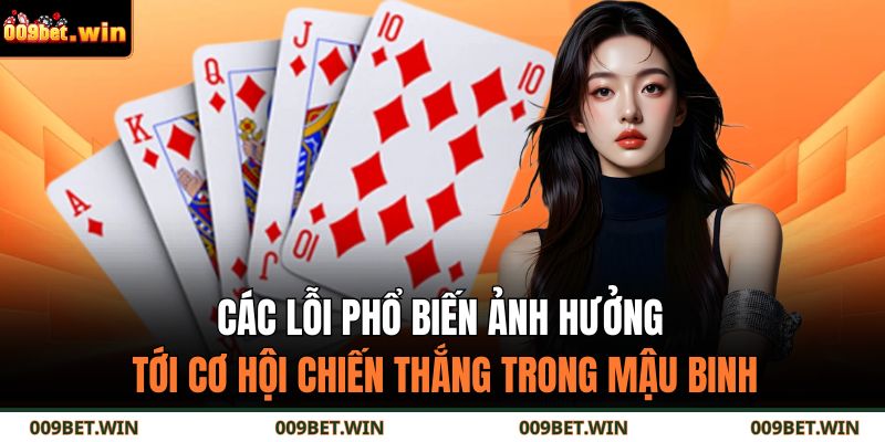 Cách Chơi Bài Mậu Binh Chuẩn Xác – Bí Quyết Cao Thủ 009BET 4 Các lỗi phổ biến ảnh hưởng tới cơ hội chiến thắng trong Mậu Binh