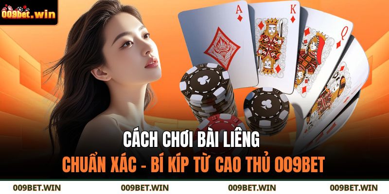 Cách Chơi Bài Liêng Chuẩn Xác – Bí Kíp Từ Cao Thủ 009BET 15 cách chơi bài liêng