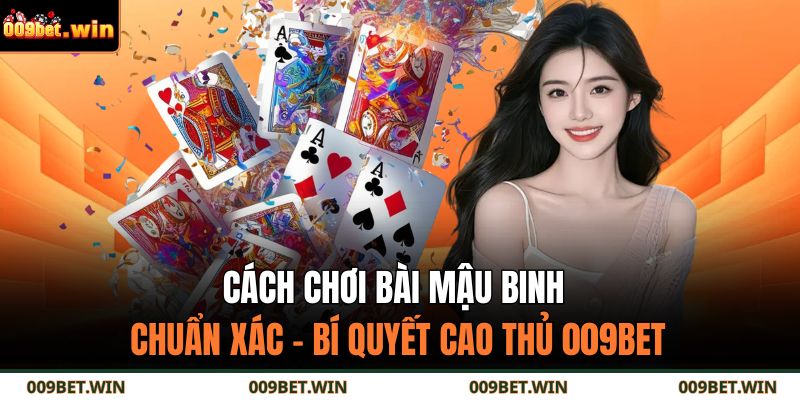 Cách Chơi Bài Mậu Binh Chuẩn Xác – Bí Quyết Cao Thủ 009BET 17 cách chơi bài mậu binh