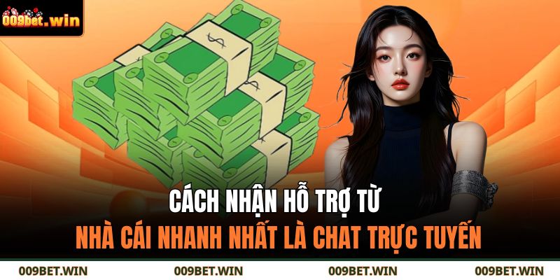 Cách Nhận Hỗ Trợ Từ Nhà Cái 009Bet – Phương Thức Quan Trọng 3 Cách nhận hỗ trợ từ nhà cái nhanh nhất là chat trực tuyến