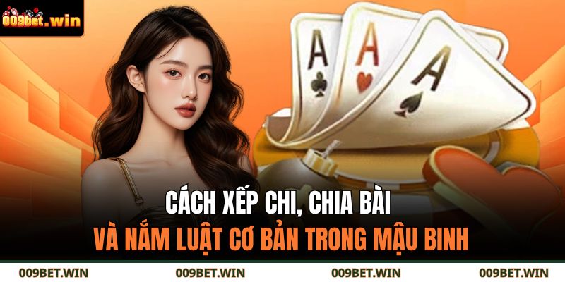 Cách Chơi Bài Mậu Binh Chuẩn Xác – Bí Quyết Cao Thủ 009BET 3 Cách xếp chi, chia bài và nắm luật cơ bản trong Mậu Binh