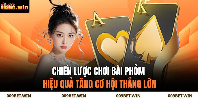 Bài Phỏm Là Gì? Cách Chơi Và Bí Quyết Của Cao Thủ 009BET 4 Chiến lược chơi bài phỏm hiệu quả tăng cơ hội thắng lớn