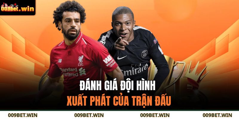 Kèo La Liga 009Bet – Bí Quyết Phân Tích Để Thắng Lớn 3 Đánh giá đội hình xuất phát của trận đấu