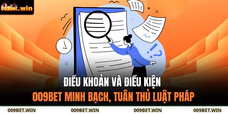 Điều khoản và điều kiện 009BET minh bạch, tuân thủ luật pháp
