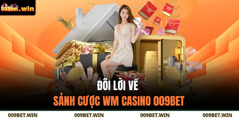 WM Casino 009BET - Sảnh Cược Sang Trọng Và Đẳng Cấp 2 Đôi lời về sảnh cược WM casino 009BET