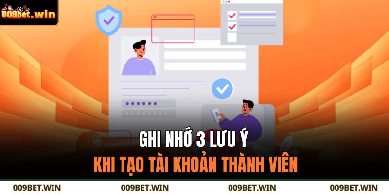 Ghi nhớ 3 lưu ý khi tạo tài khoản thành viên