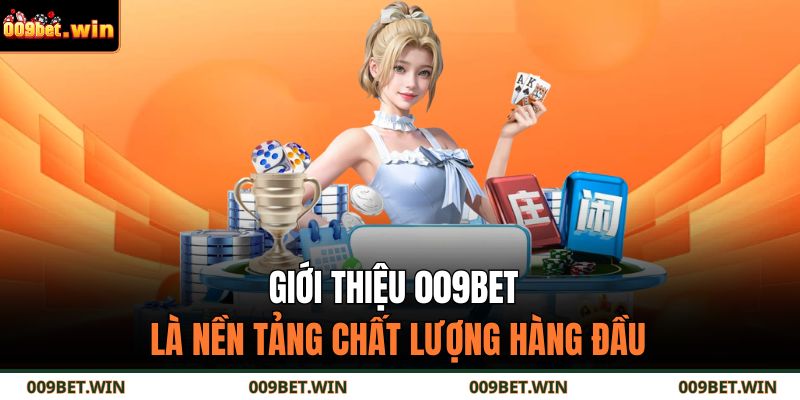 Giới Thiệu 009BET 1 Giới thiệu 009BET là nền tảng chất lượng hàng đầu