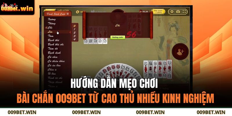 Cách Chơi Bài Chắn 009bet – Bí Quyết Cao Thủ Từ Con Số 0 4 Hướng dẫn mẹo chơi bài chắn 009BET từ cao thủ nhiều kinh nghiệm