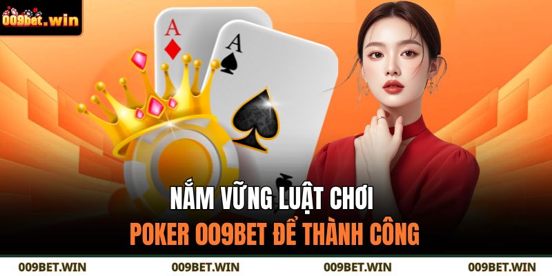 Poker 009BET - Hướng Dẫn Chơi Chi Tiết Cho Người Mới 3 Nắm vững luật chơi Poker 009BET để thành công