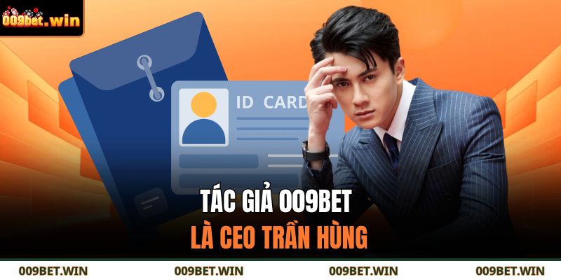 Tác giả 009BET là CEO Trần Hùng
