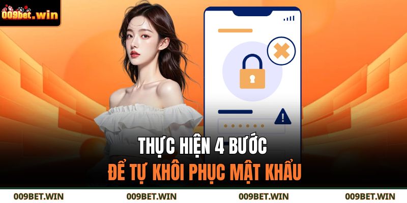 Quên Mật Khẩu 009BET – Cách Khôi Phục Tài Khoản Nhanh Nhất 4 Thực hiện 4 bước để tự khôi phục mật khẩu