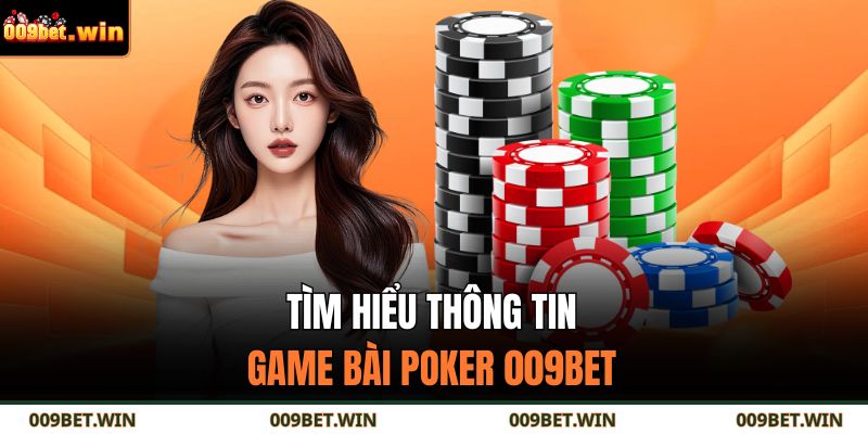 Poker 009BET - Hướng Dẫn Chơi Chi Tiết Cho Người Mới 2 Tìm hiểu thông tin game bài Poker 009BET