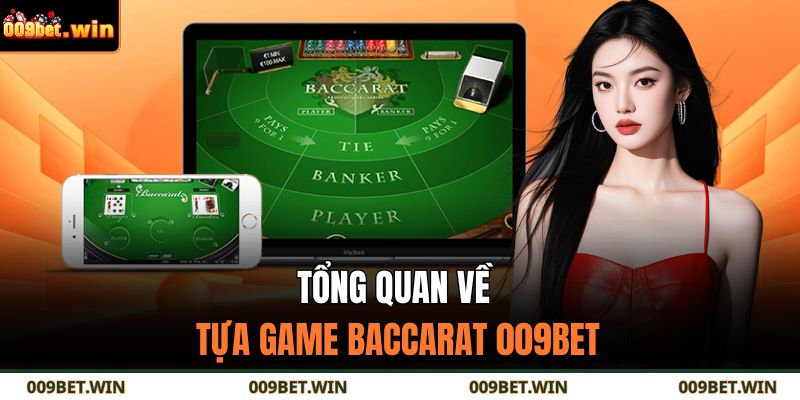 Baccarat 009BET Trải Nghiệm Cá Cược Đỉnh Cao Và Dễ Thắng 2 Tổng quan về tựa game baccarat 009BET